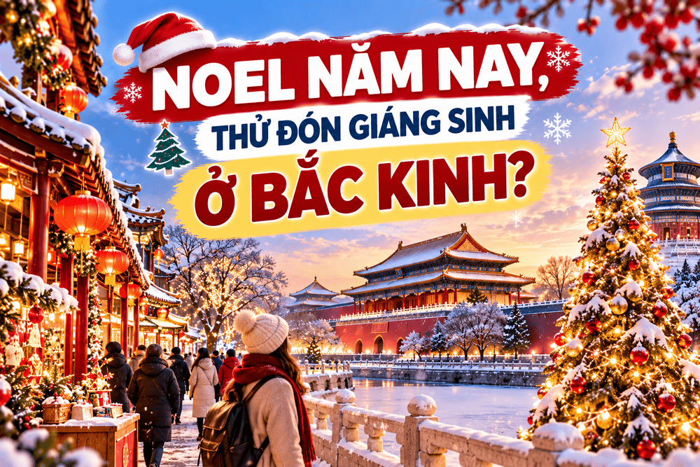 NOEL NĂM NAY, THỬ ĐÓN GIÁNG SINH Ở BẮC KINH?