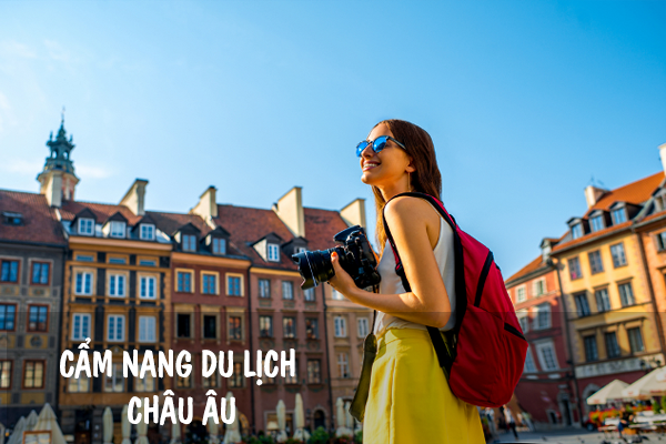 DU LỊCH CHÂU ÂU, BẠN CẦN CHUẨN BỊ GÌ?