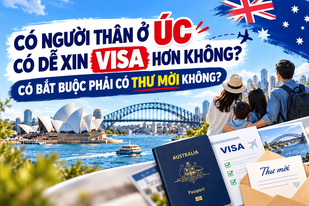 CÓ NGƯỜI THÂN Ở ÚC CÓ DỄ XIN VISA HƠN KHÔNG? CÓ BẮT BUỘC PHẢI CÓ THƯ MỜI KHÔNG?